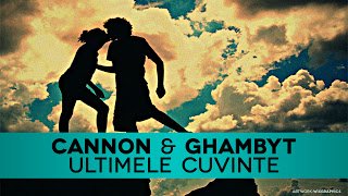 Cannon & Ghambyt – Ultimele Cuvinte