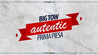 Big Tow – Prima Piesă